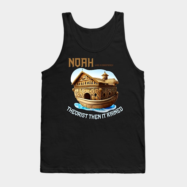 noah was a conspiracy theorist then it rained Tank Top by ArtFeverShop